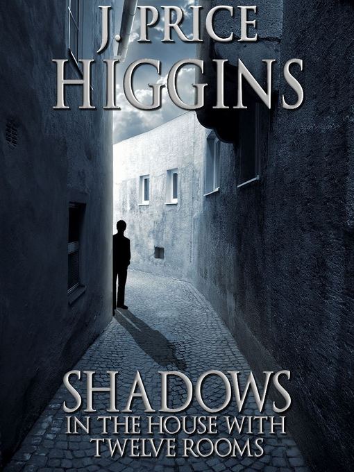 Title details for Shadows in the House With Twelve Rooms by J. Price Higgins - Available